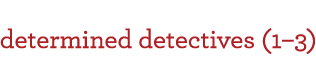Determined Detectives (1-3)